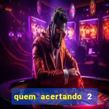 quem acertando 2 numeros mega sena ganha